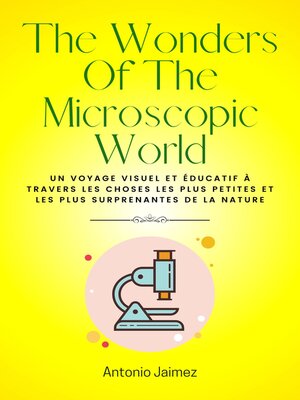 cover image of The Wonders of the Microscopic World